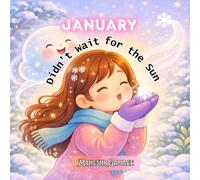 January Didn’t Wait for the Sun: A Gentle Winter Picture Book About Courage, Kindness, and Finding Warmth From Within. (Ages 3-8)