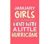 January Girls Are Sunshine Mixed With a Little Hurricane: A Motivational Journal for Strong, Bright Women Born in January