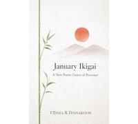 January Ikigai: A New Poetic Genre of Presence: 4 (Philosophy Poetry)