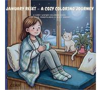 January Reset - A Cozy Coloring Journey: A Cozy Winter Coloring Book for Calm, Mindfulness, Self-Care & Reset Energy (The Gentle Year Coloring Series)