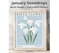 January Snowdrops Birth Flower Cross Stitch Pattern: A Large-Print Modern Snowdrops in Flower Market Style with Easy-to-Follow Charts