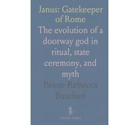Janus: Gatekeeper of Rome: The evolution of a doorway god in ritual, state ceremony, and myth