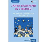 J'apaise mon enfant en cinq minutes !: Relaxation, sophrologie, méditation