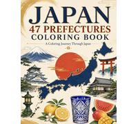 Japan 47 Prefectures Coloring Book: A Coloring Journey Through Japan’s Landmarks, Nature, Food, Traditional Crafts, and Culture