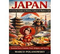 Japan: A Concise Guide to History, Culture & Modern Life: Essential Facts, Customs, Food, Religion, and Society