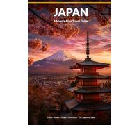Japan: A Maya's Atlas Travel Guide: 2026 Edition: Tokyo, Kyoto, Osaka, Hiroshima, the Japanese Alps - With 7 and 14-Day Itineraries for Every Budget