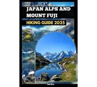 JAPAN ALPS AND MOUNT FUJI HIKING GUIDE 2025: 28 (DESTINATIONS GUIDEBOOKS)