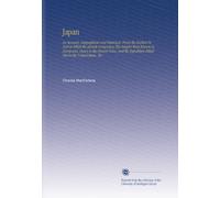 Japan: An Account, Geographical and Historical, From the Earliest Period at Which the Islands Composing This Empire Were Known to Europeans, Down to ... Fitted Out in the United States, Etc.