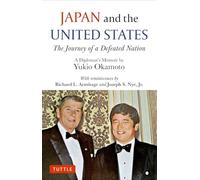 Japan and the United States The Journey of a Defeated Nation - A Diplomat's Memoir by Yukio Okamoto