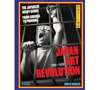 Japan Art Revolution: The Japanese Avant-Garde, from Angura to Provoke