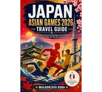 JAPAN ASIAN GAMES 2026 TRAVEL GUIDE: Everything Visitors Need to Know About Nagoya, Aichi, Event Venues, Transportation, Hotels, Food, Day Trips, and Local Culture