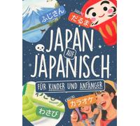 Japan auf Japanisch für Kinder und Anfänger: Lerne über 80 Wörter in Hiragana und Katakana mit farbigen Illustrationen, Kanji-Liste und Ohne-Romaji-Challenge! (Spielend Japanisch lernen)