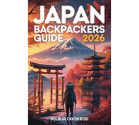 Japan Backpackers Guide 2026: Discover The Best Budget Travel Spots, Affordable Hostels, Cheap Stays, And Authentic Experiences Across Japan