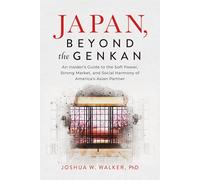 Japan, Beyond the Genkan: An Insider's Guide to the Soft Power, Strong Market, and Social Harmony of America's Asian Partner