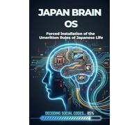 JAPAN BRAIN OS: Forced Installation of the Unwritten Rules of Japanese Life