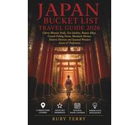 Japan Bucket List Travel Guide 2026: Cherry Blossom Trails, Zen Gardens, Ramen Alleys, Coastal Fishing Towns, Mountain Shrines, Historic Districts and Seasonal Wonders Across 47 Prefectures
