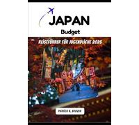 Japan Budget Reiseführer für Jugendliche 2025: Von Teenagern empfohlene Tipps: Lustige, sichere und geldbeutel freundliche Ideen