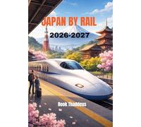 Japan by Rail 2026-2027: The Smart Traveler's Guide to Bullet Trains, Hidden Routes, And Stress-free Adventures Across Japan