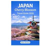JAPAN CHERRY BLOSSOM TRAVEL GUIDE 2026: Everything You Need to Know Before Your First Tokyo, Kyoto, Osaka & Beyond Trip: 2026 Bloom Forecasts, ... with Hanami Tips (UPDATED TRAVEL COMPANION)