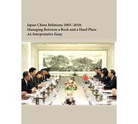 Japan-China Relations 2005-2010: Managing Between a Rock and a Hard Place