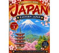 Japan Coloring Book: Eastern Japan: An Adult Coloring Book of Famous Japanese Landscapes, Castles, Temples & Landmarks - A Relaxing Journey Through Eastern Japan (Volume 1)