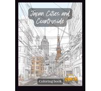 Japan Coloring Book for Adults: Beautiful Cities, Countryside & Culture-Inspired Scenes to Relax and Discover Japan: Discover the beauty of Japan ... mindfulness and creativity in every page.