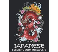 Japan Coloring Book for Adults: Traditional Japan Art and Tattoo like Tigers, Dragons, Koi Carp Fish and more! - Colouring Book for Kids, Teens and Grown-Ups
