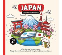 Japan Coloring Book for Kids Ages 4+: A Fun Journey Through Japan - Tokyo, Cherry Blossoms, Sushi & Temples to Discover and Learn