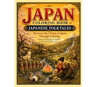 JAPAN Coloring Book: Japanese Folktales: Discover the Charm of Japan Through Coloring: Seven Traditional Stories with Explanatory Notes
