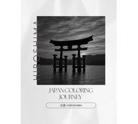 Japan Coloring Journey - 広島 / Hiroshima: A Journey Through Hiroshima’s Traditions in Black and White (Japan Coloring Journey Series Vol.4 Hiroshima)