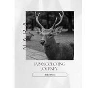 Japan Coloring Journey - 奈良 / Nara: A Journey Through Nara’s Traditions in Black and White (Japan Coloring Journey Series Vol.6 Nara)