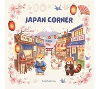 Japan Corner: Coloring Book: Cozy Japanese Streets, Cafes & Kawaii Scenes to Color: 40 Charming Illustrations for Adults & Teens to Relax