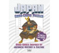 Japan Criss-Cross Puzzles: Word Games Inspired by Japanese History & Culture | 60 Puzzles with Solutions | Challenging Thematic Fill-In Crosswords for ... Builder (WAI Japan Puzzle Collection)