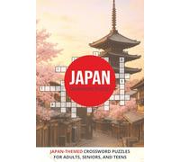 Japan Crossword Puzzles: 50+ Crossword Puzzles about Japan, Japanese Culture, Japanese Food, and More | 6x9 Inches, 120 Pages | Gift for Japanese Language Learners and Lovers of Japan