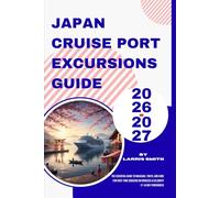 Japan Cruise Port Excursions Guide 2026-2027: The Essential Guide to Nagasaki, Tokyo, and Kobe for First-Time Cruisers on Princess & Celebrity (7-14 ... Smith’s Cruise & Travel Companion Series)