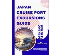 Japan Cruise Port Excursions Guide 2026-2027: The Essential Guide to Nagasaki, Tokyo, and Kobe for First-Time Cruisers on Princess & Celebrity (7-14 ... Smith’s Cruise & Travel Companion Series)