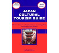 JAPAN CULTURAL TOURISM GUIDE: A Modern Traveler’s Cultural Guide to Japan’s Heritage, Food, Festivals & Everyday Wonders