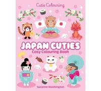 Japan Cuties Cosy Colouring Book: The Relaxing Colouring Book Full of Iconic Japanese Sights (Cutie Colouring)