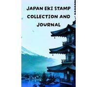 Japan EKI Stamp Collection and Journal: A Travel Passport for Collecting Train Station Stamps, Recording Adventures, and Preserving Memories Across Japan