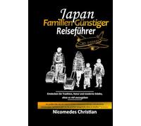 JAPAN FAMILIEN GÜNSTIGER REISEFÜHRER: Entdecken Sie Tradition, Natur und moderne Städte, ohne zu viel auszugeben