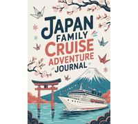 Japan Family Cruise Adventure Journal: A Kid-Friendly Travel Diary for Recording Daily Activities, Port Excursions, Temples, and Favorite Memories at Sea