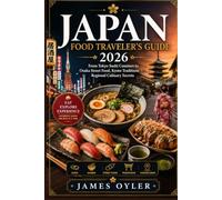 Japan Food Traveler's Guide 2026: From Tokyo Sushi Counters to Osaka Street Food, Kyoto Traditions & Regional Culinary Secrets