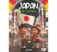 Japan for Children: A Journey Through Natural Wonders, Anime, Traditions, and Modern Innovations: An Illustrated Guide for Kids to Discover the Magic ... Life (Includes Quiz and Coloring Pages).