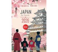Japan for Family 2026: The Updated and Essential Family-Focused Travel Guide to Explore and Enjoy the Best of Japan (Family Travel Guides)