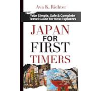 Japan for First Timers: Your Simple, Safe & Complete Travel Guide for New Explorers