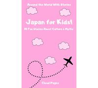Japan for Kids!: 10 Fun Stories About Culture & Myths (Around the World With Stories)