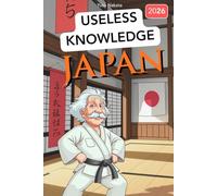 Japan for Know-It-Alls: Useless Knowledge About the Land of the Rising Sun: 222+ Odd Facts & Useless Trivia That'll Make You the Most Interesting Person in the Room