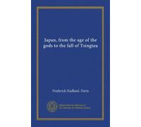 Japan, from the age of the gods to the fall of Tsingtau