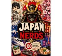 Japan für Nerds, 100 verblüffende Fakten aus dem Land der aufgehenden Sonne.: Das ultimative Geschenk- und Infotainment-Buch für alle, die Japan ... lieben: Entdecke die skurrilsten Fakten