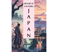 Japan - History in a Nutshell: From the ancient emperors and the samurai through shogunates, isolation, and the Meiji Restoration to World War II and ... power (Smart Reads: Understanding the World)